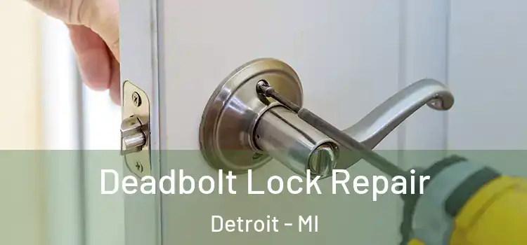 Deadbolt Lock Repair Detroit - MI
