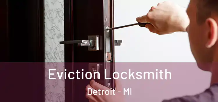 Eviction Locksmith Detroit - MI