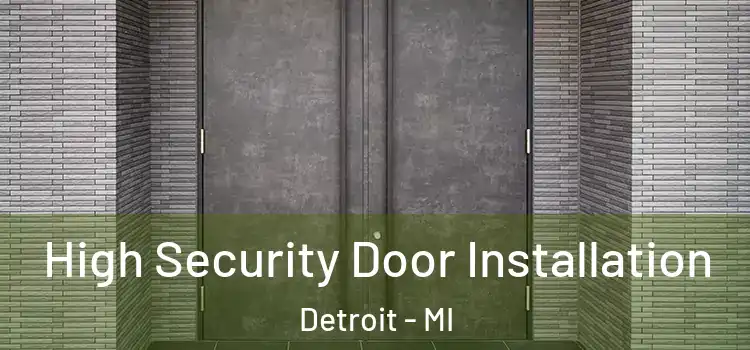 High Security Door Installation Detroit - MI